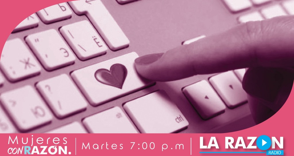 Mujeres con Razón: el amor en los tiempos de las redes sociales ...