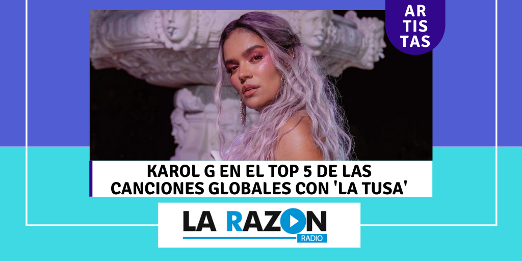 Karol G en el top 5 de las canciones globales con 'La tusa' LARAZON.CO