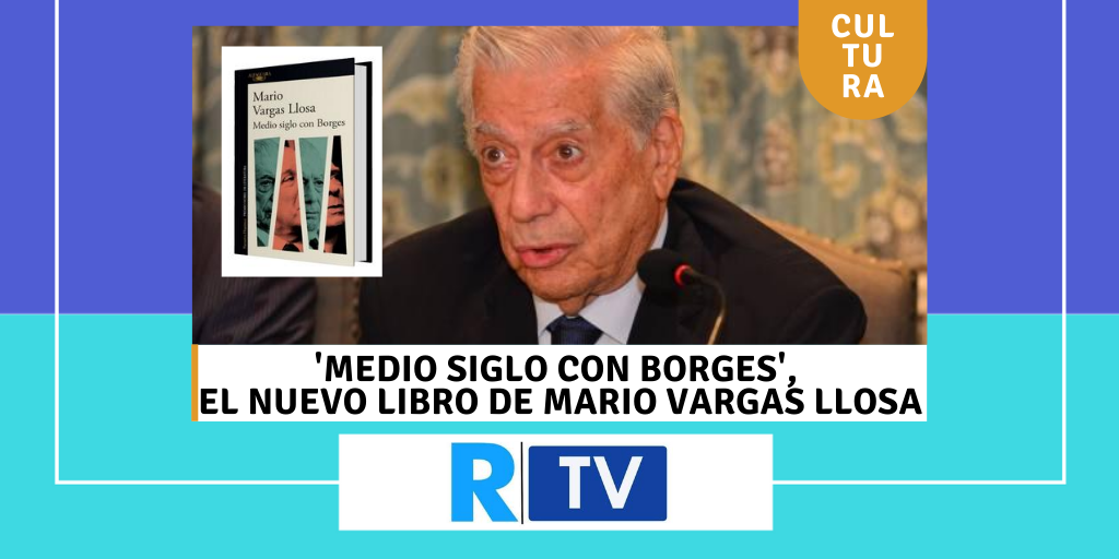 'Medio siglo con Borges', el nuevo libro de Mario Vargas Llosa