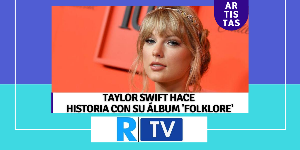 TAYLOR SWIFT HACE HISTORIA CON SU ÁLBUM 'FOLKLORE'