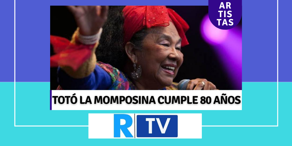 TOTÓ LA MOMPOSINA CUMPLE 80 AÑOS