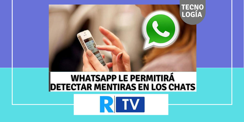 WHATSAPP LE PERMITIRÁ DETECTAR MENTIRAS EN LOS CHATS